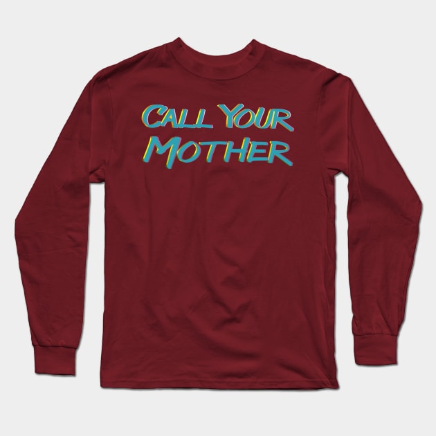 Call Your Mother Long Sleeve T-Shirt by LanaBanana